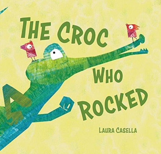 Book cover of: Croc Who Rocked. By: Laura Casella