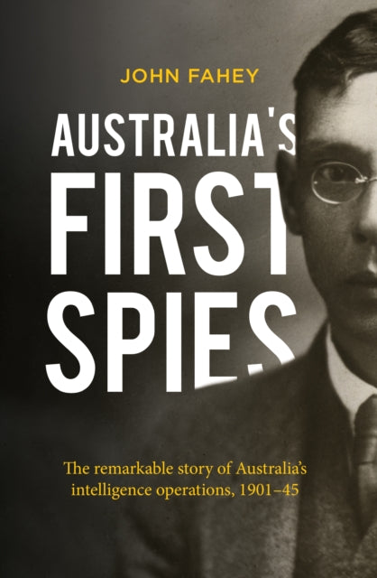 Book cover of: Australia's First Spies. By: John Fahey