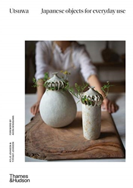 Book cover of: Utsuwa: Japanese Objects for Everyday Use. By: Kylie Johnson