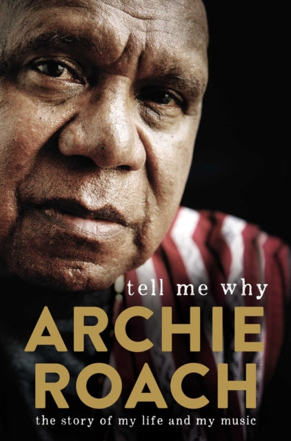 Book cover of: Tell Me Why: The Story of My Life and My Music. By: Archie Roach