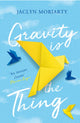 Book cover of: Gravity Is the Thing. By: Jaclyn Moriarty