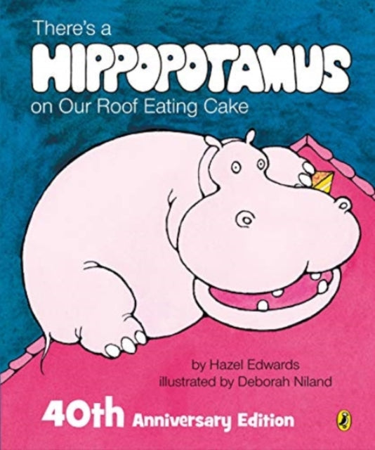 Book cover of: There's a Hippopotamus on Our Roof Eating Cake 40th Anniversary Edition. By: Hazel Edwards