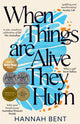 Book cover of: When Things Are Alive They Hum. By: Hannah Bent