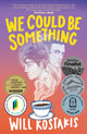 Book cover of: We Could Be Something. By: Will Kostakis