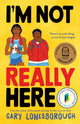 I'm Not Really Here 9781761180767 Gary Lonesborough