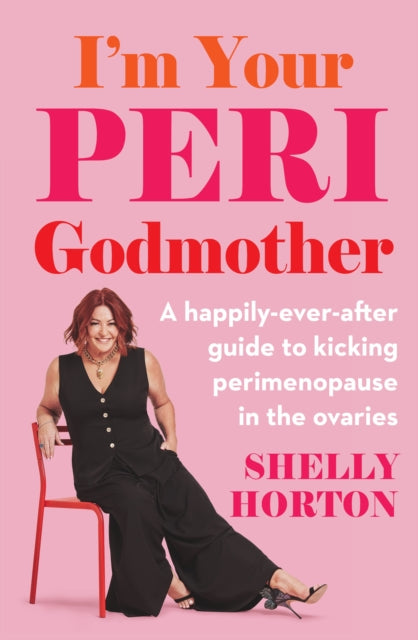 I'm Your Peri Godmother, A happily-ever-after guide to kicking perimenopause in the ovaries 9781761501166 Shelly Horton