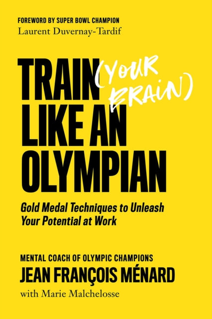 Book cover of: Train (Your Brain) Like An Olympian. By: Jean François Ménard