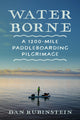 Water Borne, A 1,200-Mile Paddleboarding Pilgrimage 9781770418318 Dan Rubinstein