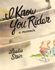 Book cover of: I Know You Rider. By: Leslie Stein