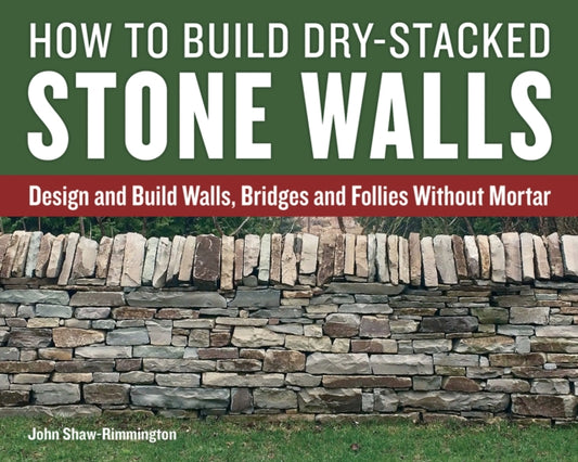 Book cover of: How to Build Dry-Stacked Stone Walls. By: John Shaw-Rimmington