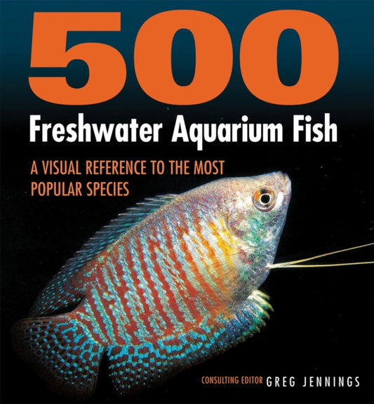 Book cover of: 500 Freshwater Aquarium Fish. By: Greg Jennings