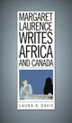 Book cover of: Margaret Laurence Writes Africa and Canada. By: Laura K. Davis