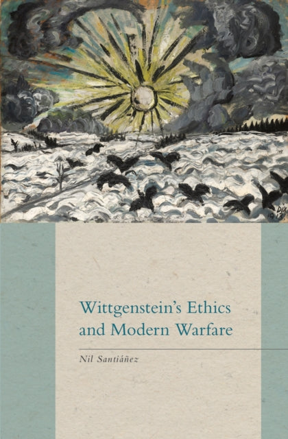 Book cover of: Wittgenstein's Ethics and Modern Warfare. By: Nil Santiáñez
