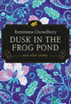 Book cover of: Dusk in the Frog Pond and Other Stories. By: Rummana Chowdhury