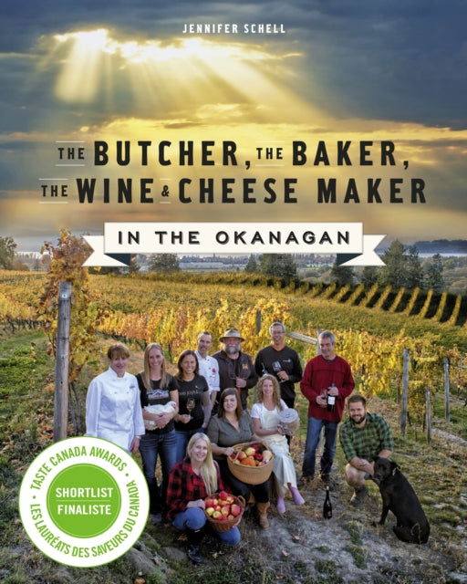 Book cover of: Butcher, the Baker, the Wine and Cheese Maker in the Okanagan. By: Jennifer Schell