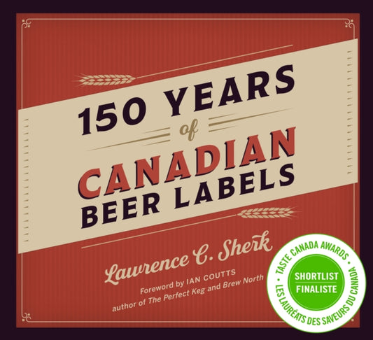Book cover of: 150 Years of Canadian Beer Labels. By: Lawrence C. Sherk