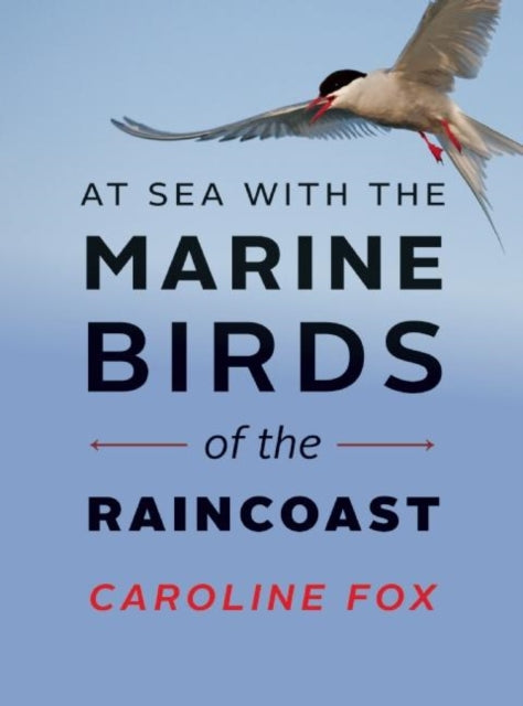 Book cover of: At Sea With the Marine Birds of the Raincoast. By: Caroline Fox - undifferentiated