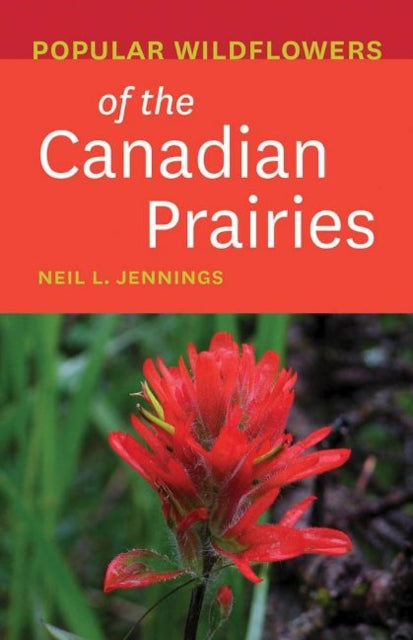 Book cover of: Popular Wildflowers of the Canadian Prairies. By: Neil L. Jennings