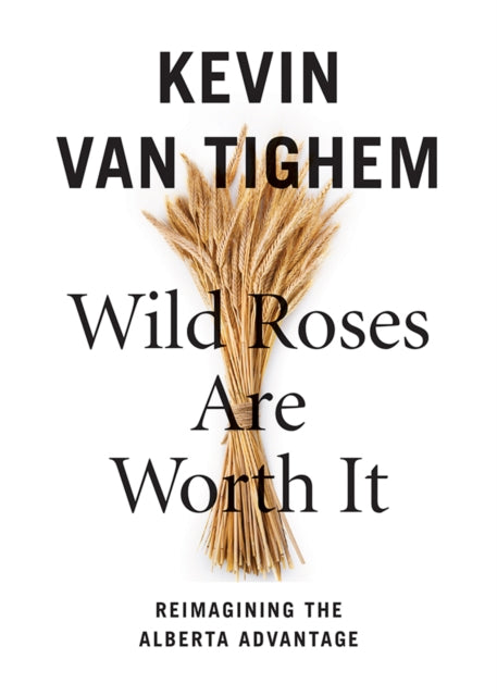 Book cover of: Wild Roses Are Worth It. By: Kevin Van Tighem