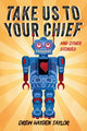 Book cover of: Take Us to Your Chief. By: Drew Hayden Taylor