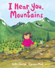 Book cover of: I Hear You, Mountains. By: Kallie George