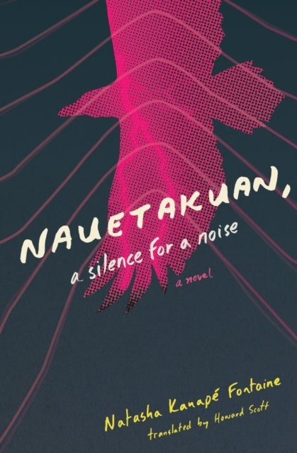 Book cover of: Nauetakuan, a silence for a noise. By: Natasha Kanapé Fontaine