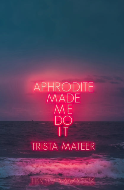 Book cover of: Aphrodite Made Me Do It. By: Trista Mateer