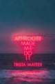 Book cover of: Aphrodite Made Me Do It. By: Trista Mateer