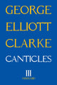 Book cover of: Canticles III. By: George Elliott Clarke