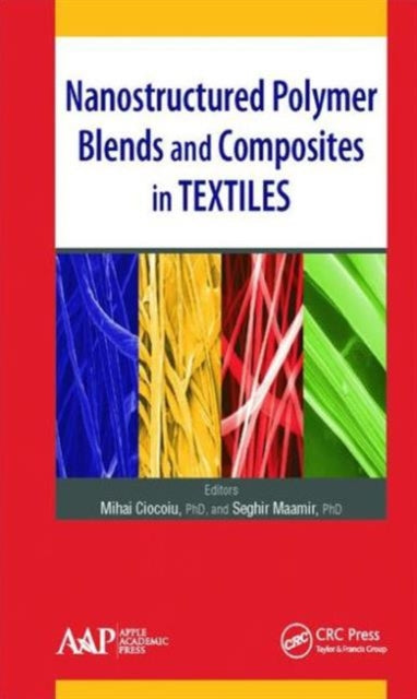 Book cover of: Nanostructured Polymer Blends and Composites in Textiles. By: Ciocoiu, Mihai (Textiles professor)