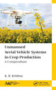 Book cover of: Unmanned Aerial Vehicle Systems in Crop Production. By: K. R. Krishna