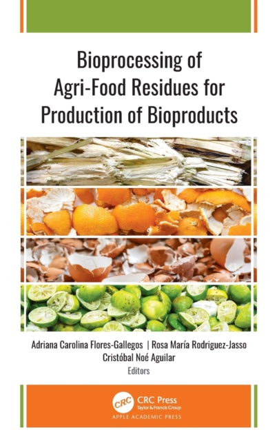 Book cover of: Bioprocessing of Agri-Food Residues for Production of Bioproducts. By: Adriana Carolina Flores-Gallegos