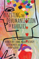 Book cover of: Resisting the Dehumanization of Refugees. By: Yasmeen Abu-Laban