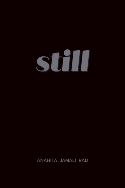 Book cover of: still. By: Anahita Jamali Rad