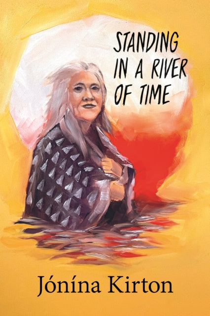 Book cover of: Standing in a River of Time. By: Jónína Kirton