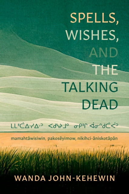 Book cover of: Spells, Wishes, and the Talking Dead. By: Wanda John-Kehewin