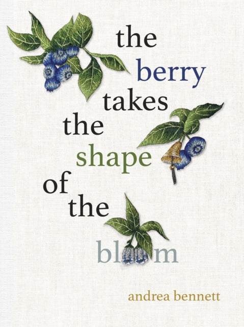 Book cover of: berry takes the shape of the bloom. By: andrea bennett