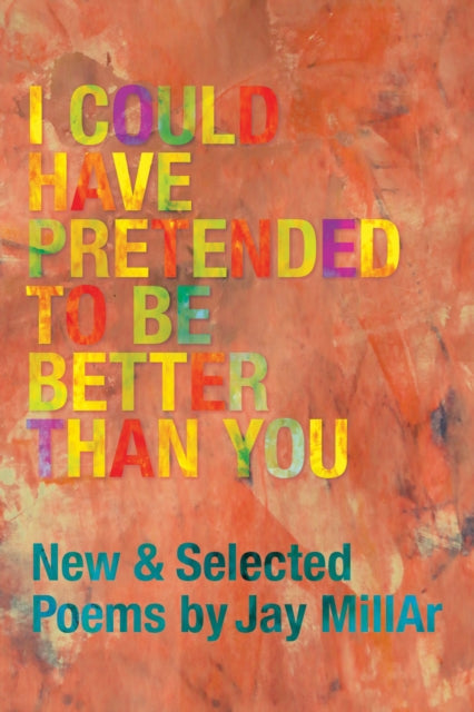 Book cover of: I Could Have Pretended to Be Better Than You. By: Jay MillAr