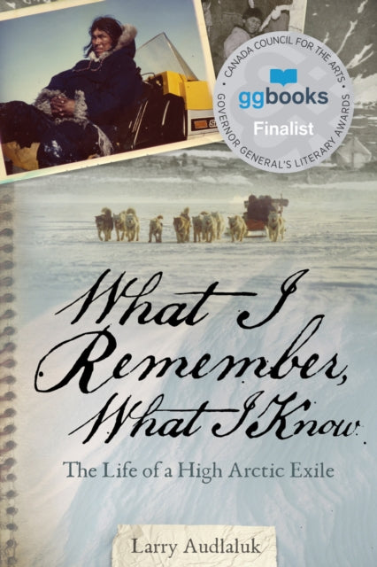 Book cover of: What I Remember, What I Know. By: Larry Audlaluk