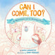 Book cover of: Can I Come, Too?