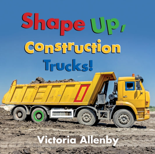Book cover of: Shape Up, Construction Trucks!. By: Victoria Allenby