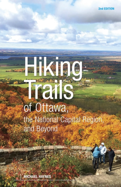 Book cover of: Hiking Trails of Ottawa, the National Capital Region, and Beyond, 2nd Edition. By: Michael Haynes