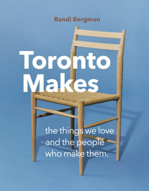 Book cover of: Toronto Makes. By: Randi Bergman