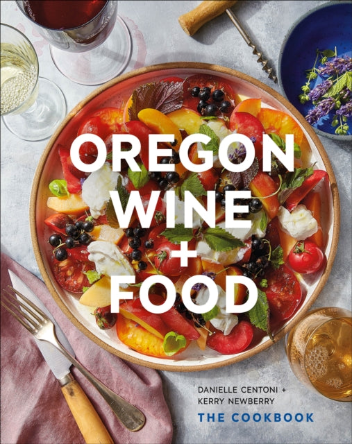 Book cover of: Oregon Wine + Food. By: Danielle Centoni