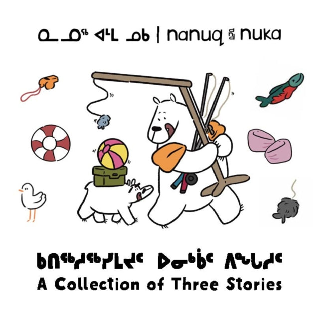 Book cover of: Nanuq and Nuka: A Collection of Three Stories. By: Ali Hinch