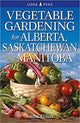 Book cover of: Vegetable Gardening for Alberta, Saskatchewan and Manitoba. By: Laura Peters