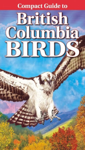 Book cover of: Compact Guide to British Columbia Birds. By: Krista Kagume