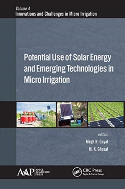 Book cover of: Potential Use of Solar Energy and Emerging Technologies in Micro Irrigation. By: Megh Raj Goyal