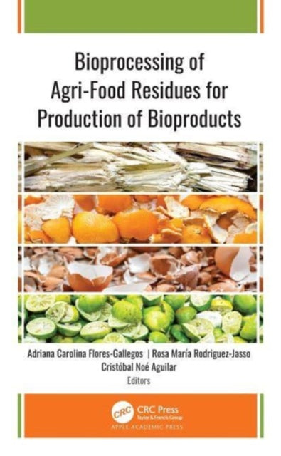 Book cover of: Bioprocessing of Agri-Food Residues for Production of Bioproducts. By: Adriana Carolina Flores-Gallegos