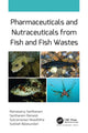 Book cover of: Pharmaceuticals and Nutraceuticals from Fish and Fish Wastes. By: Ramasamy Santhanam